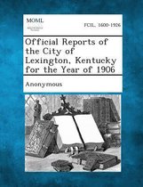 Official Reports of the City of Lexington, Kentucky for the Year of 1906