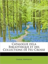 Catalogue Dela Bibliotheque Et Des Collections de Feu Crosse