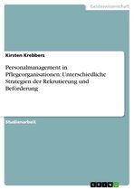 Personalmanagement in Pflegeorganisationen: Unterschiedliche Strategien der Rekrutierung und Beförderung