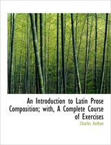 An Introduction to Latin Prose Composition; With, a Complete Course of Exercises