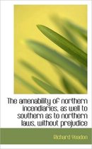 The Amenability of Northern Incendiaries, as Well to Southern as to Northern Laws, Without Prejudice
