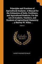 Principles and Practices of Agricultural Analysis. a Manual for the Estimation of Soils, Fertilizers, and Agricultural Products. for the Use of Analysts, Teachers, and Students of Agricultura