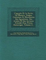 L'Egypte Et La Syrie, Ou Moeurs, Usages, Costumes Et Monumens Des Egyptiens, Des Arabes Et Des Syriens