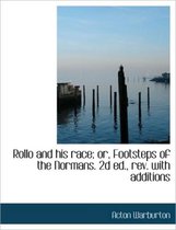 Rollo and His Race; Or, Footsteps of the Normans. 2D Ed., REV. with Additions