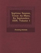 Septi Me Session, Tenue Au Mans, En Septembre 1839, Volume 1