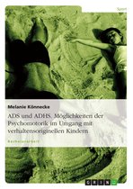 ADS und ADHS. Möglichkeiten der Psychomotorik im Umgang mit verhaltensoriginellen Kindern.
