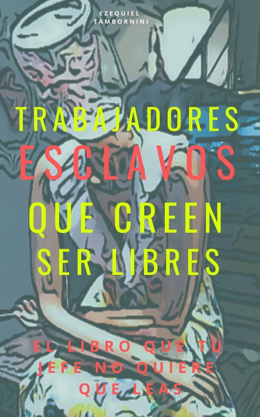 Trabajadores esclavos que creen ser libres - cover