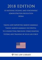 Taking and Importing Marine Mammals - Taking Marine Mammals Incidental to Conducting Precision Strike Weapons Testing and Training by Eglin Air Force (Us National Oceanic and Atmospheric Admi