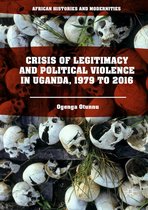 African Histories and Modernities - Crisis of Legitimacy and Political Violence in Uganda, 1979 to 2016
