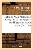 Lettre de M. Le Marquis de Beaupoil A M. de Bergasse Sur L Histoire de M. de Latude