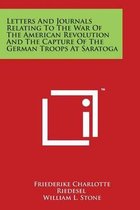 Letters and Journals Relating to the War of the American Revolution and the Capture of the German Troops at Saratoga