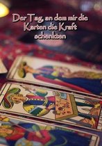 Der Tag, an Dem Mir Die Karten Die Kraft Schenkten
