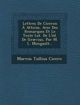 Lettres de Ciceron a Atticus, Avec Des Remarques Et Le Texte Lat. de L'Ed. de Graevius, Par M. L. Mongault...