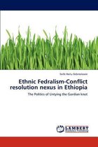 Ethnic Fedralism-Conflict resolution nexus in Ethiopia