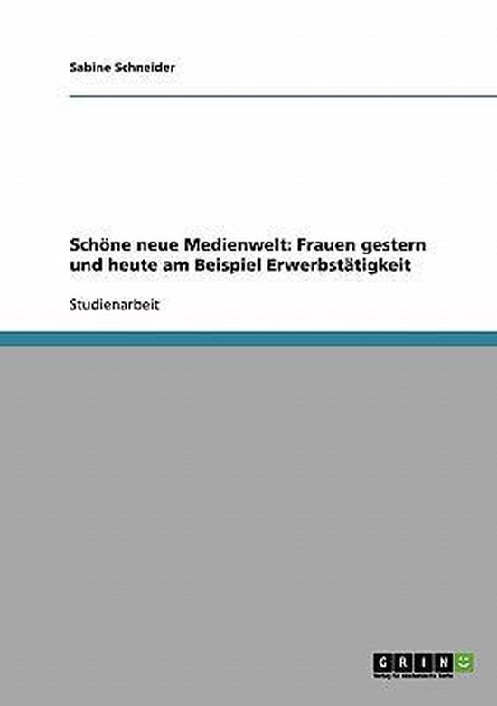 Livre "Schöne neue Medienwelt: Frauen gestern und heute am Beispiel Erwerbstätigkeit" par Sabine Schneider.