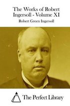 The Works of Robert Ingersoll - Volume XI