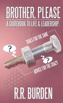 Brother, Please: A Guidebook to Life & Leadership