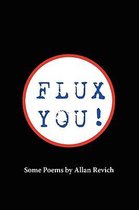 Flux You! Some Poems by Allan Revich