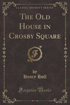 The Old House in Crosby Square (Classic Reprint)