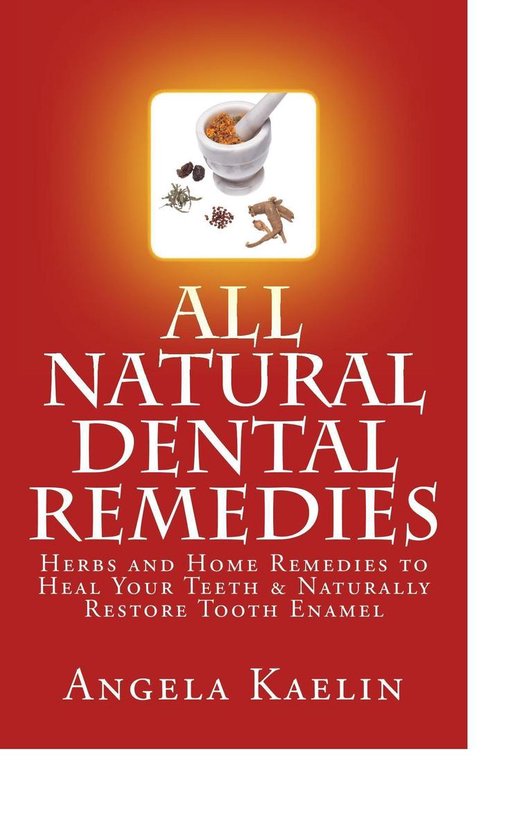 All Natural Dental Remedies: Herbs and Home Remedies to Heal ... - cover
