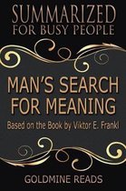 Man's Search for Meaning - Summarized for Busy People