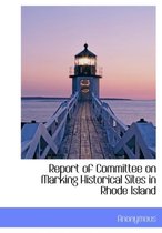 Report of Committee on Marking Historical Sites in Rhode Island