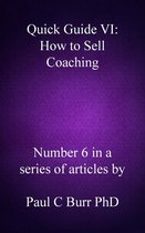 Quick Guides to Business 6 - Quick Guide VI: How to Sell Coaching