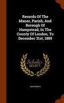 Records of the Manor, Parish, and Borough of Hampstead, in the County of London, to December 31st, 1889