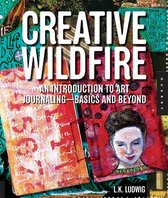 Creative Wildfire: An Introduction to Art Journaling - Basics and Beyond