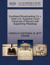 Southland Broadcasting Co V. Todd U.S. Supreme Court Transcript of Record with Supporting Pleadings