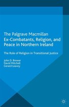 Palgrave Studies in Compromise after Conflict - Ex-Combatants, Religion, and Peace in Northern Ireland