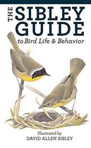 The Sibley Guide to Bird Life and Behavior