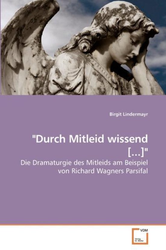 Durch Mitleid wissend [...]
