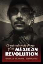 Constructing the Image of the Mexican Revolution