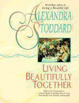 Alexandra Stoddard's Living Beautifully Together