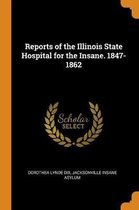 Reports of the Illinois State Hospital for the Insane. 1847-1862