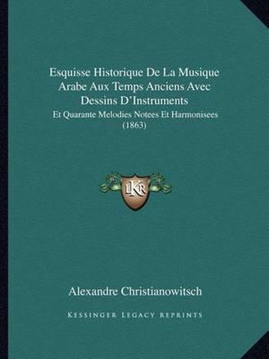 Esquisse Historique de La Musique Arabe Aux Temps Anciens Avec Dessins D'Instruments