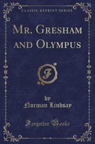 Mr. Gresham and Olympus (Classic Reprint)