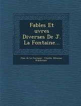 Fables Et Uvres Diverses de J. La Fontaine...