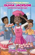 Madison Miles and Friends- Olivia Jackson and the Great Cupcake Caper