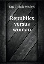 Republics Versus Woman