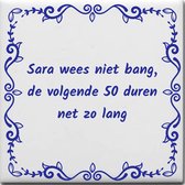 Wijsheden tegeltje met spreuk over Sarah: Sara wees niet bang de volgende 50 duren net zo lang