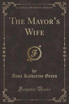 The Mayor's Wife (Classic Reprint)