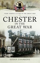 Your Towns & Cities in the Great War - Chester in the Great War
