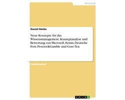 Neue Konzepte für das Wissensmanagement. Konzeptanalyse und Bewertung von Microsoft, Itemis, Deutsche Post, Procter&Gamble und Gore-Tex
