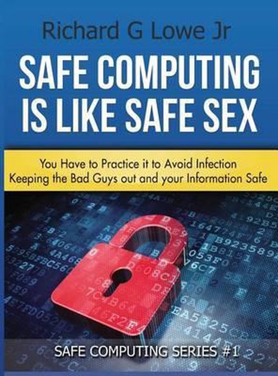 Safe Computing Is Like Safe Sex Richard G Lowe Jr 9781943517299 Boeken 