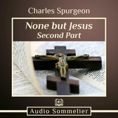 None But Jesus - Part 2