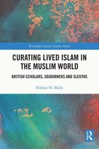 Routledge Islamic Studies Series - Curating Lived Islam in the Muslim World