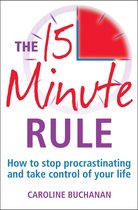 The 15 Minute Rule: How to stop procrastinating and take charge of your life