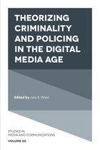 Studies in Media and Communications 20 - Theorizing Criminality and Policing in the Digital Media Age